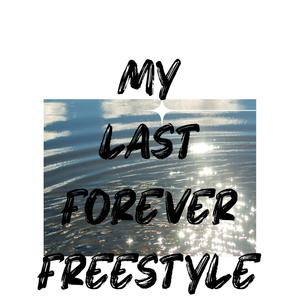 MY LAST FOREVER FREESTYLE '14 (Explicit)