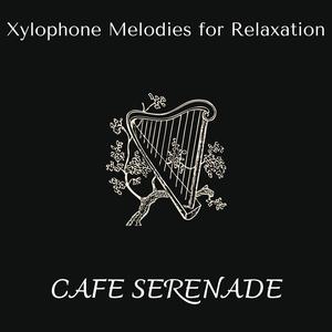 Cafe Serenade - Xylophone Melodies for Relaxation