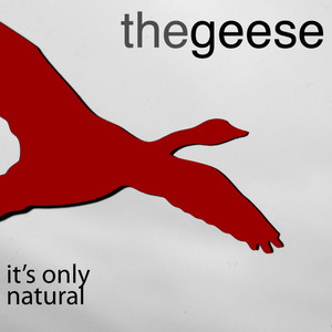 The Geese - It's Only Natural