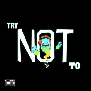 Try Not To (feat. Lateniiitez & Youngskits) [Explicit]