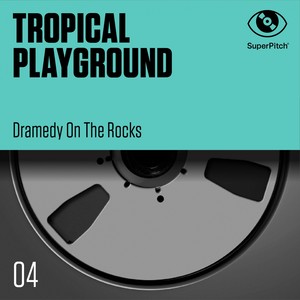 Tropical Playground (Dramedy on the Rocks)