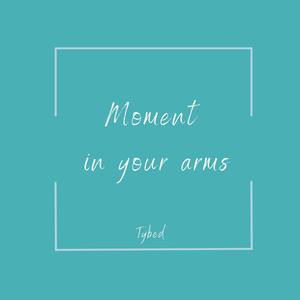 moment in your arms