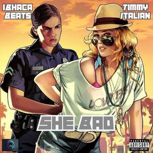 She Bad (feat. Timmy Italian) [Explicit]