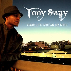 Tony Sway - Your Lips(Are On My Mind)
