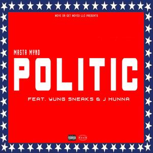 Politic (feat. Yung Sneaks & J Hunna) (Explicit)