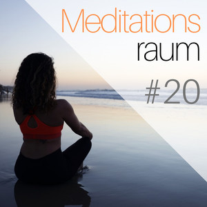 # 20 Meditationsraum - Exklusive Entspannende Meditationsmusik zur Vorbereitung auf deine Meditationssitzung