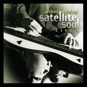 Ardent Worship: Satellite Soul