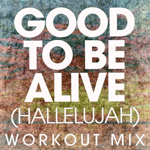 Good to Be Alive(Hallelujah) (Extended Workout Mix)