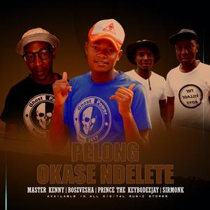 Pelong Okase Ndelete (feat. Bosz Vesha, Prince The Keybodeejay & SirMonk)