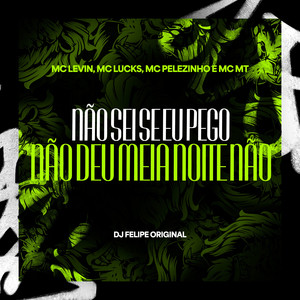 Não sei se eu Pego, Não deu Meia Noite não (Explicit)
