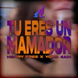 Tu Eres Un Mamador (feat. Henry Free & Yoha 4AM) (Explicit)