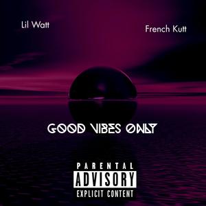 Good Vibes Only (feat. French Kutt) [Explicit]