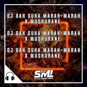 DJ GAK SUKA MARAH MARAH X MUSKURANE