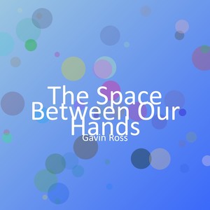The Space Between Our Hands