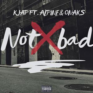 Not bad (feat. Alpine & Onaks) (Explicit)