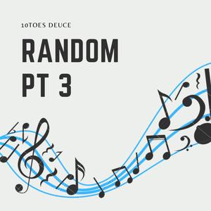 Random, Pt 3 (Explicit)