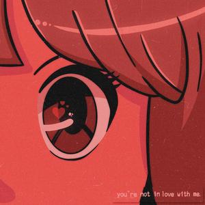 you're not in love with me