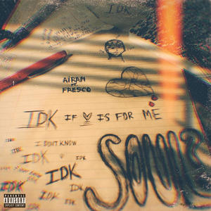 IDK (feat. fresco) (Explicit)