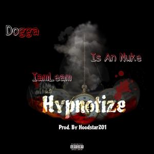 HYPNOTIZE (feat. DOGGA, IamLiam & Is An Nuke) (Explicit)