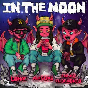 In the Moon (feat. Lonae & Ale Guns) [Explicit]