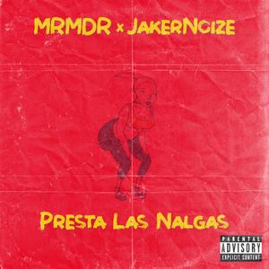 Presta Las Nalgas (feat. JakerNoize) [Explicit]