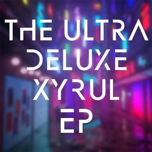 The Ultra Deluxe Xyrul EP