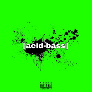 [Acid-bass] (Explicit)