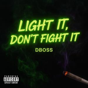 Light It, Don't Fight It