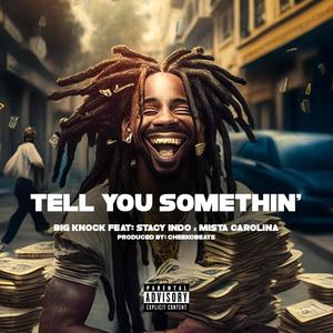 Tell You Somethin (feat. Mista Carolina & Stacy Indo) [Explicit]