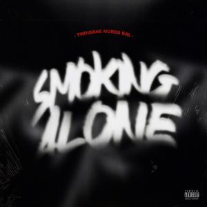 Smoking Alone (feat. Twinsane & Murda Bal) [Explicit]