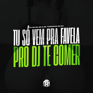 TU SÓ VEM PRA FAVELA PRO DJ TE COMER (Explicit)
