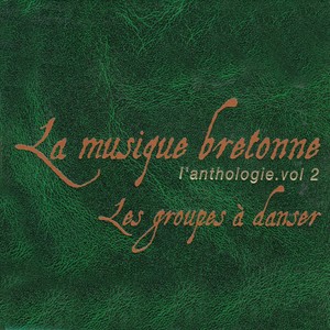 La Musique bretonne : L'Anthologie, Volume 2 : Les Groupes à danser