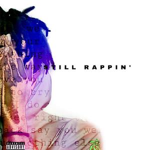STILL RAPPIN’ (Explicit)
