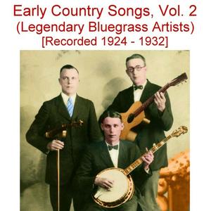 Early Country Songs, Vol. 2 (Legendary Bluegrass Artists) [Recorded 1924-1932]