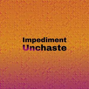 Impediment Unchaste