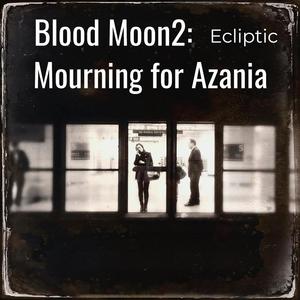 Blood Moon2: Mourning for Azania