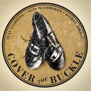 Cover the Buckle: A Collection of Irish Set Dances for Listening and Dancing