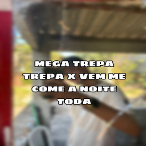 MEGA TREPA TREPA X VEN COME A NOITE TODA (Explicit)