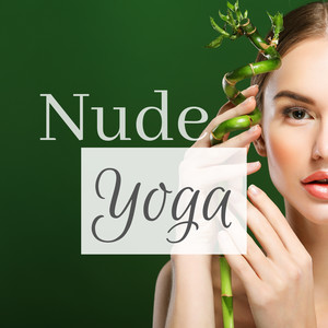 Nude Yoga - Soothing Music for Naturist Hatha & Kundalini Yoga Practice