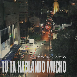 Tu Ta Hablando Mucho (Explicit)