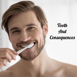 Tooth And Consequences