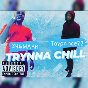 TRYNA CHILL (feat. 346Marr) [Explicit]