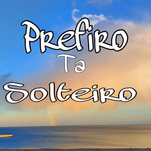 Prefiro ta solteiro