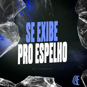 SE EXIBE PRO ESPELHO