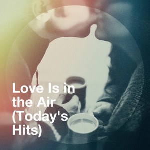 Love Is in the Air (Today's Hits)