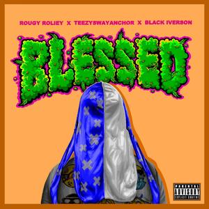 Blessed (feat. Black iverson & Teezysway anchor) [Explicit]