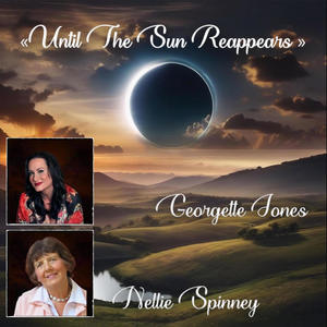 UNTIL THE SUN REAPPEARS (feat. NELLIE. SPINNEY & GEORGETTE JONES)