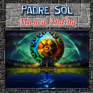 Padre Sol - Musica Andina