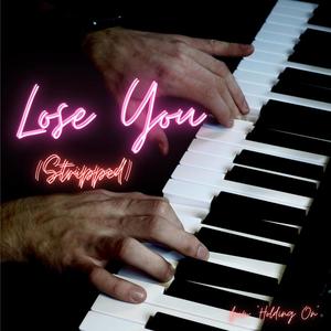 Lose You (Stripped) (Explicit)
