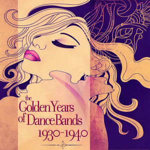 The Golden Years of Dance Bands, 1930 - 1940